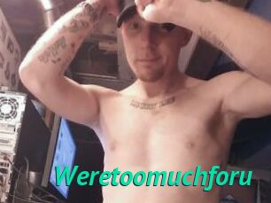Weretoomuchforu