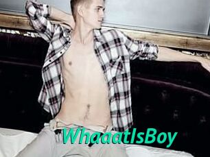 WhaaatIsBoy