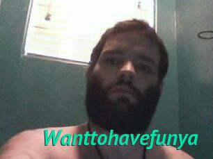 Wanttohavefunya