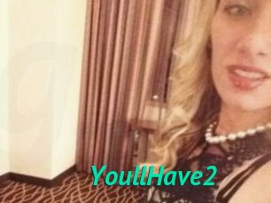 YoullHave2